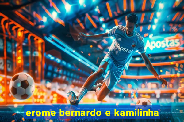 erome bernardo e kamilinha